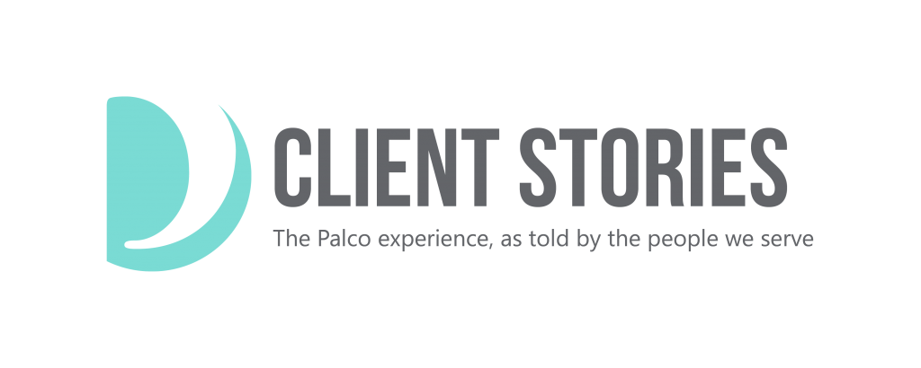 Client stories, The Palco experience, as told by the people we serve