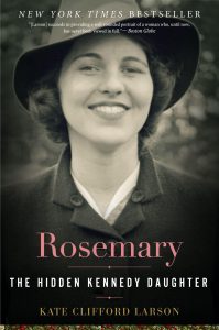 Rosemary: The Hidden Kennedy Daughter
Authored by Kate Clifford Larson