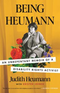 Being Heumann: An Unrepentant Memoir of a Disability Rights Activist
Authored by Kristen Joiner with Judith Heumann